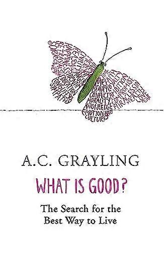 What is Good?: The Search for the Best Way to Live