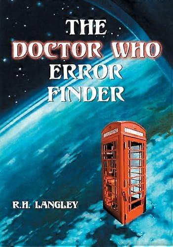The Doctor Who Error Finder: Plot Continuity and Production Mistakes in the Television Series and Films