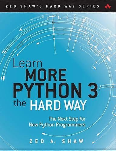 Learn More Python 3 the Hard Way: The Next Step for New Python Programmers