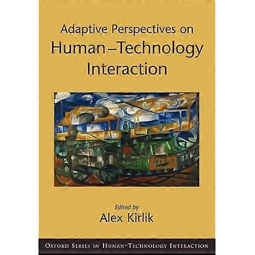 Adaptive Perspectives on Human-technology Interaction: Methods and Models for Cognitive Engineering and Human-computer Interaction (Human Technology I
