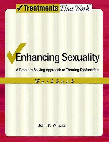 Enhancing Sexuality: A Problem-Solving Approach to Treating Dysfunction (Treatments That Work)