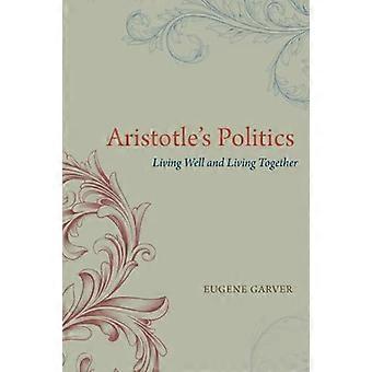 Aristotle's Politics: Living Well And Living Together