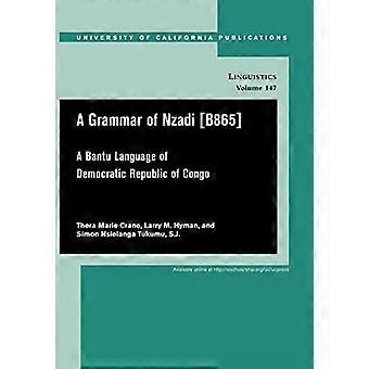 A Grammar of Nzadi (B865): A Bantu Language of Democratic Republic of Congo (UC Publications in Linguistics)