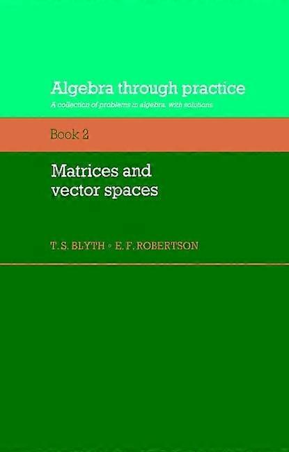 Algebra Through Practice Vol. 2 : Matrices and Vector Spaces