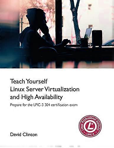 Teach Yourself Linux Virtualization and High Availability