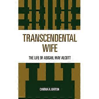 Transcendental Wife The Life Of Abigail May Alcott - Cynthia H. Barton - Hardcover - English Book - History