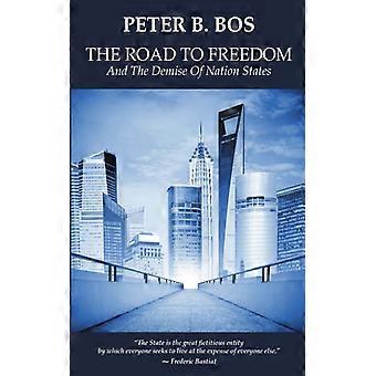 The Road To Freedom And The Demise Of Nation States - Peter B. Bos - Paperback - English Book - History