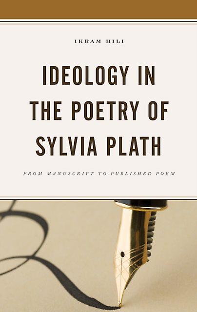 Ideology In The Poetry Of Sylvia Plath by Ikram Hili Paperback Book
