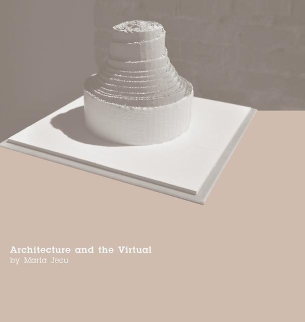 Architecture And The Virtual by Marta Jecu Hardback Book
