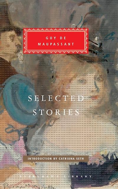 Selected Stories - Everyman's Library CLASSICS - Guy de Maupassant - Biographical fiction - Everyman - Hardback
