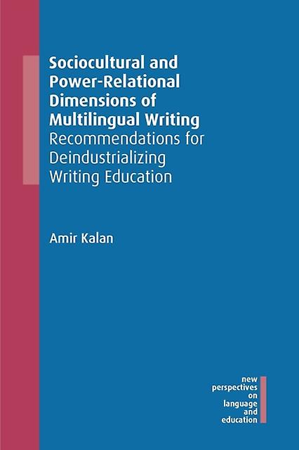 Sociocultural And Powerrelational Dimensions Of Multilingual Writing by Amir Kalan Paperback