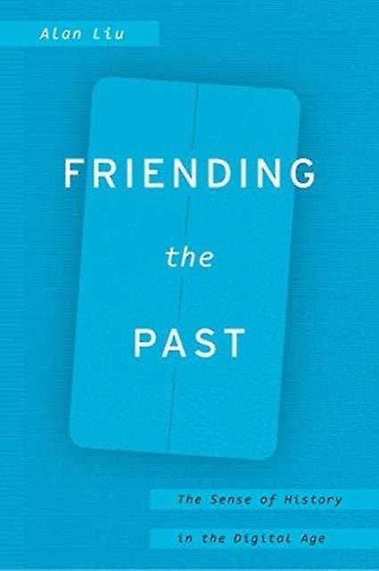 Friending The Past by Alan Liu Paperback