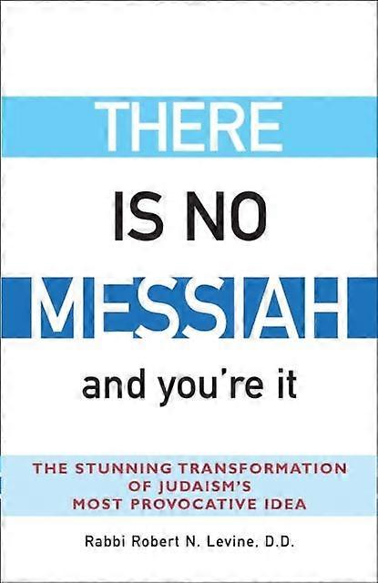 There Is No Messiah And Youre It by Rabbi Robert N. Levine Paperback Book