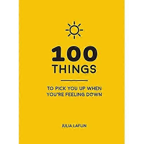 100 Things to Pick You Up When You're Feeling Down