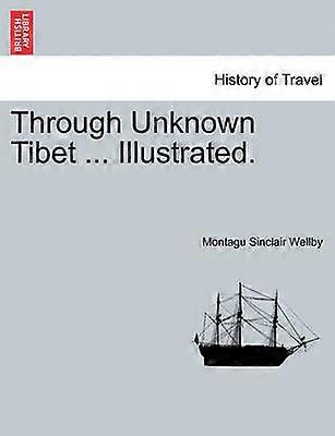 Through Unknown Tibet  Illustrated