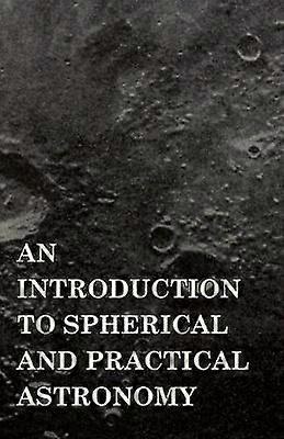 An Introduction to Spherical and Practical Astronomy