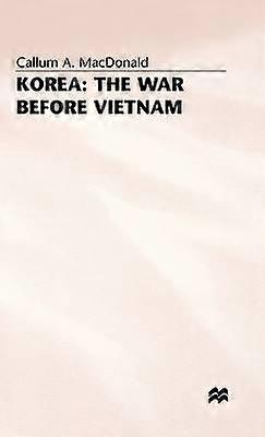 Korea: The War Before Vietnam