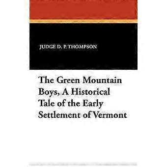 The Green Mountain Boys a Historical Tale of the Early Settlement of Vermont