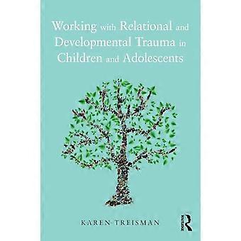 Working with Relational and Developmental Trauma in Children and Adolescents