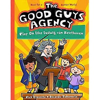 Good Guys Agency: Play on like Ludwig Van Beethoven : Boys for a Better World