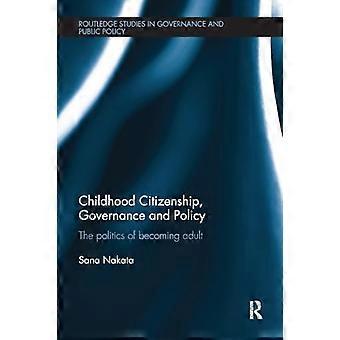 Childhood Citizenship, Governance and Policy: Die Politik des Erwachsenwerdens (Routledge Studies in Governance and Public Policy)