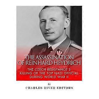 De moord op Reinhard Heydrich: de moord door het Tsjechische verzet op de hoogste nazi-functionaris tijdens de Tweede Wereldoorlog