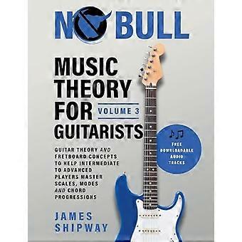Teoría musical para guitarristas, volumen 3: teoría de la guitarra y conceptos del diapasón para ayudar a los músicos de nivel intermedio a avanzado a dominar las escalas, los modos y la interpretación de acordes.