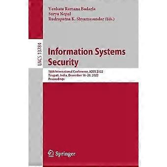 Information Systems Security 18th International Conference Iciss 2022 Tiru - Springer Nature B.V