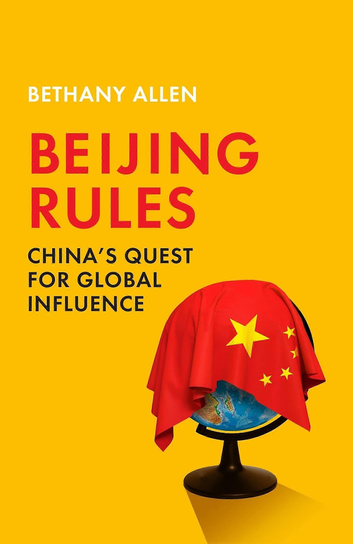 Beijing rules china's quest for global influence
