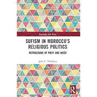 Sufism in Moroccos Religious Politics Refractions of Piety and Ihsan