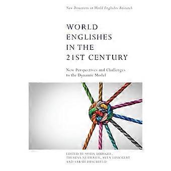 World Englishes in the 21st Century New Perspectives and Challenges to the Dynamic Model