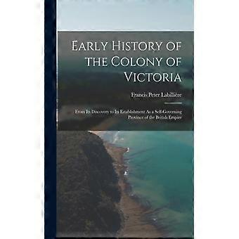 Early History Of The Colony Of Victoria From Its Discovery To Its Establishment - Francis Peter Labillire - Paperback - English Book - History