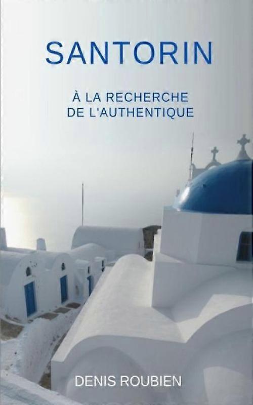 Santorin. A La Recherche De L'authentique