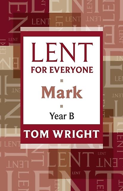 Lent For Everyone Mark Year B - Tom Wright