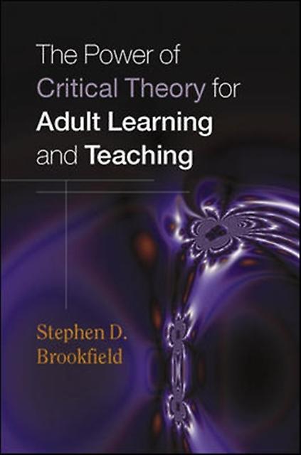 The Power Of Critical Theory For Adult Learning And Teaching by Stephen Brookfield Paperback