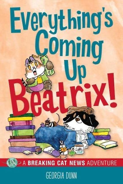 Everything's Coming Up Beatrix - Georgia Dunn