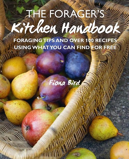 The Foragers Kitchen Handbook by Fiona Bird Hardback Book
