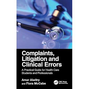 Complaints Litigation And Clinical Errors A Practical Guide For Health Care S - Amar Alwitry