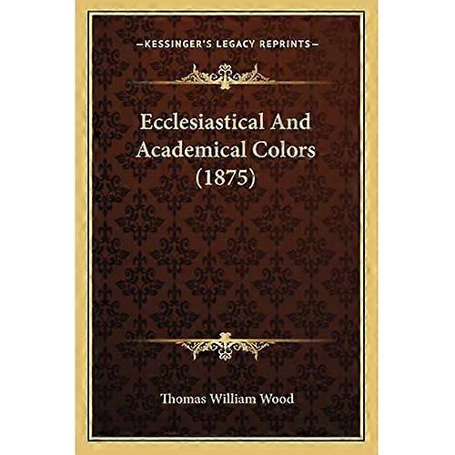 Ecclesiastical And Academical Colors (1875)