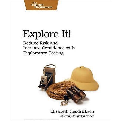 Explore It!: Reduce Risk and Increase Confidence with Exploratory Testing