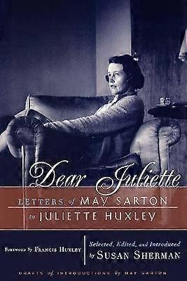 Dear Juliette - Letters of May Sarton to Juliette Huxley