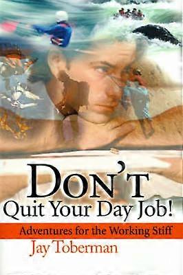 Don't Quit Your Day Job Adventures for the Working Stiff