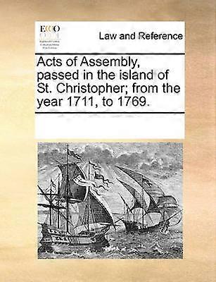 Acts of Assembly passed in the island of St Christopher from the year 1711 to 1769
