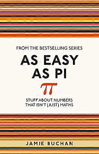 As Easy As Pi: Stuff about numbers that isnt (just) maths