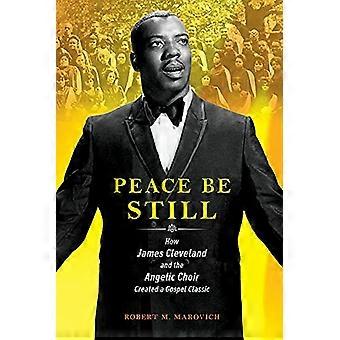 Peace Be Still: Hvordan James Cleveland og Angelic Choir skapte en gospelklassiker (musikk i amerikansk liv)