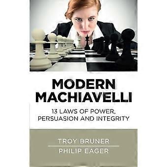 Moderner Machiavelli: 13 Gesetze der Macht, der Überzeugung und der Integrität