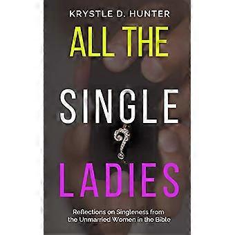 All The Single Ladies Reflections On Singleness From The Unmarried Women In The - Hunter, Krystle, Danielle - Paperback - en Book