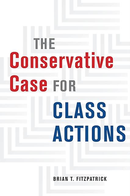 The Conservative Case For Class Actions by Brian T. Fitzpatrick Paperback
