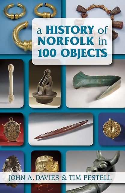 A History Of Norfolk In 100 Objects by Tim Pestell Paperback