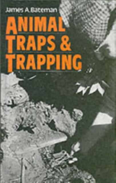 Animal Traps And Trapping by James A. Bateman Hardback Book